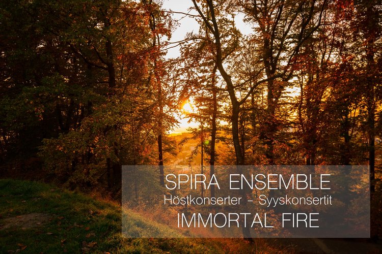 Spira Ensemble: Immortal Fire - syyskonsertti / höstkonsert Spira Ensemble: Immortal Fire - syyskonsertti / höstkonsert