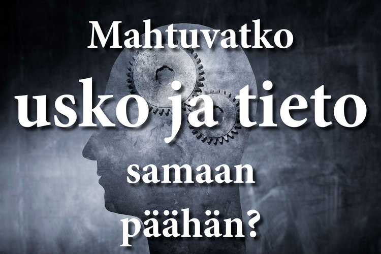 Mahtuvatko usko ja tieto samaan päähän? -paneelikeskustelu Mahtuvatko usko ja tieto samaan päähän? -paneelikeskustelu