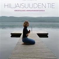 Kirjallisuuskahvila. Heli Harjunpää: Hiljaisuuden tie - kristillisiä joogaharjoituksia Kirjallisuuskahvila. Heli Harjunpää: Hiljaisuuden tie - kristillisiä joogaharjoituksia