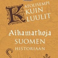 Katolisempi kuin luulit - Aikamatkoja Suomen historiaan Myyrmäen kirkon seniorikerhossa Katolisempi kuin luulit - Aikamatkoja Suomen historiaan Myyrmäen kirkon seniorikerhossa