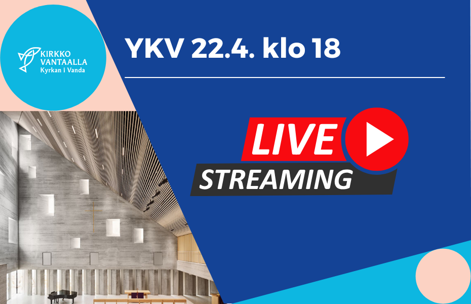 YKV 22.4. klo 18 ja kuva Tikkurilan kirkon kirkkosalista sekä teksti Live Streaming