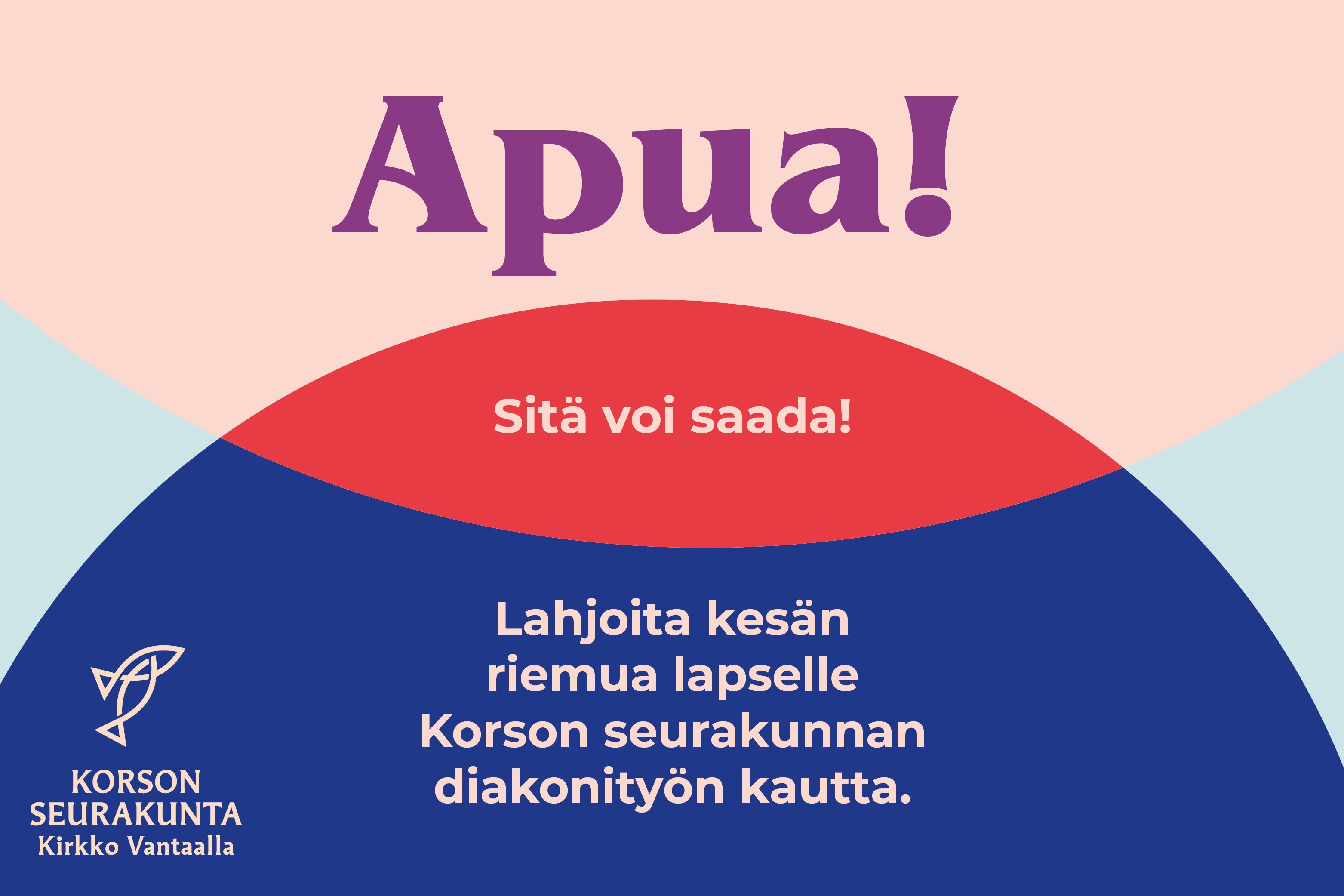 Apua! Sitä voi saada: lahjoita kesän riemua lapselle Korson seurakunnan diakoniatyön kautta.