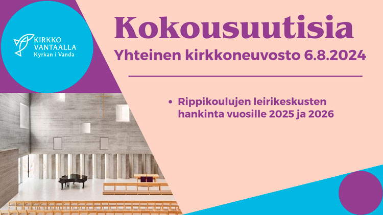 Kuvituskuva, jossa lukee Kokousuutisia. Yhteinen kirkkoneuvosto 6.8.2024. Rippikoulujen leirikeskusten hank...