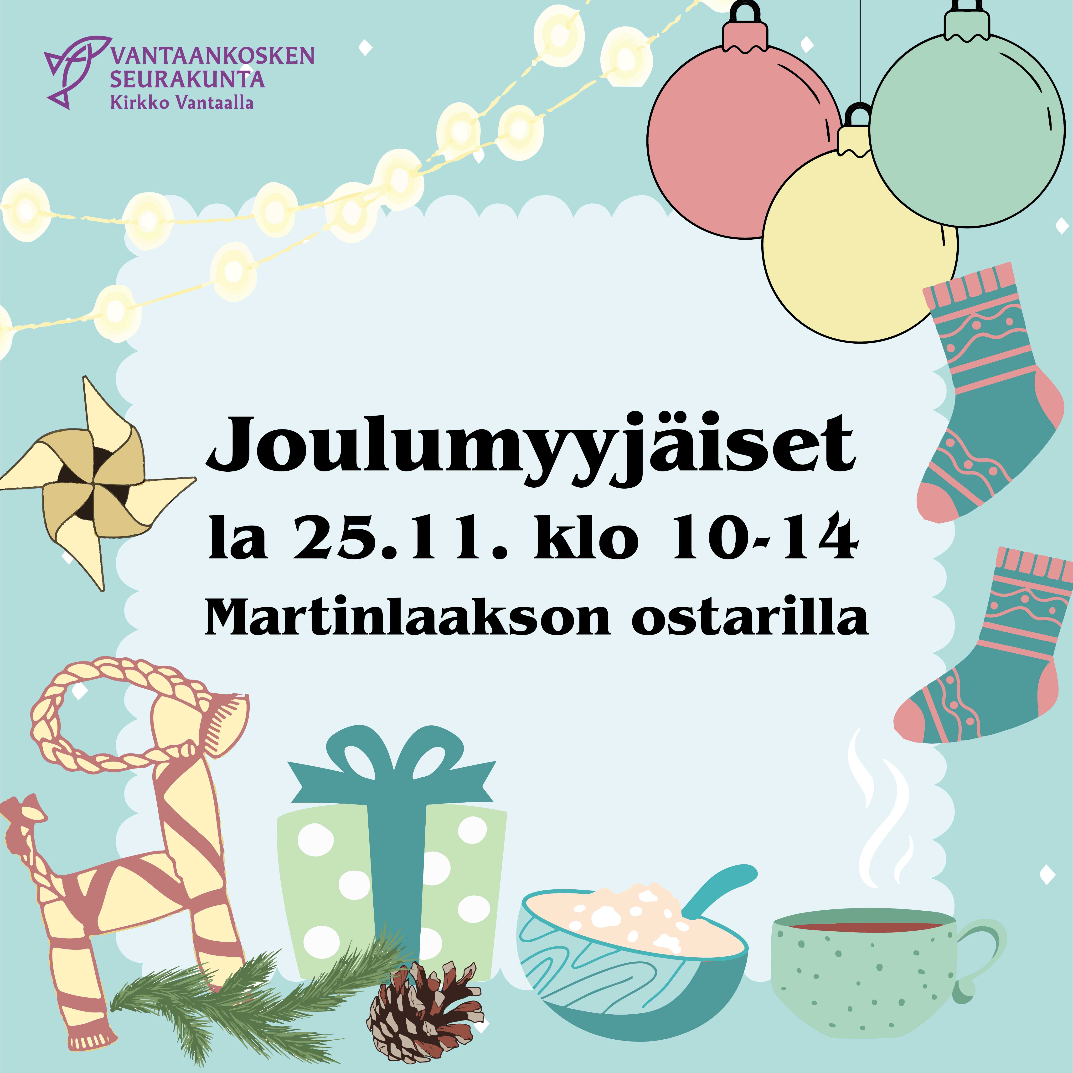 Vaaleansinisellä pohjalla teksti Joulumyyjäiset la 25.11. klo 10-14 Martinlaakson ostarilla. Ympärillä piirrettyjä joulupalloja, villasukkia, glögimuki, puurokulho, lahjapaketti, joulutorttu ja olkipukki.