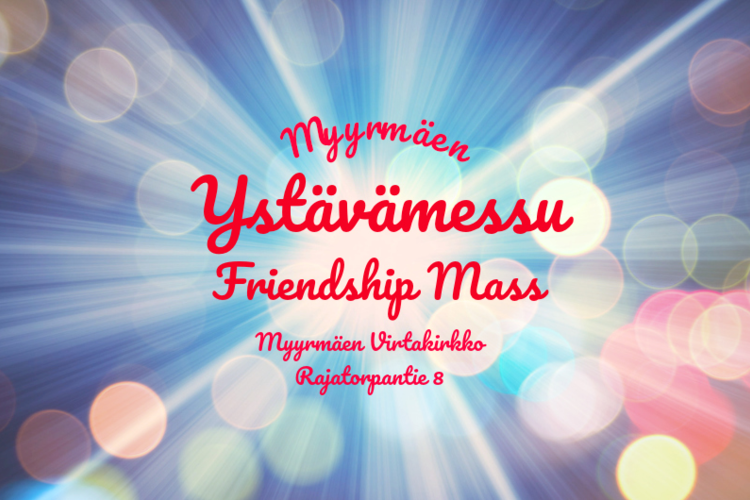 Ystävämessu - Friendship Mass Ystävämessu - Friendship Mass