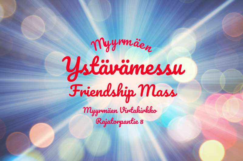 Ystävämessu - Friendship Mass Kirkkaita valonsäteitä ja palleroita, keskellä teksti: Myyrmäen Ystävämessu Friendship Mass, Virtakirkko, Rajatorpantie 8