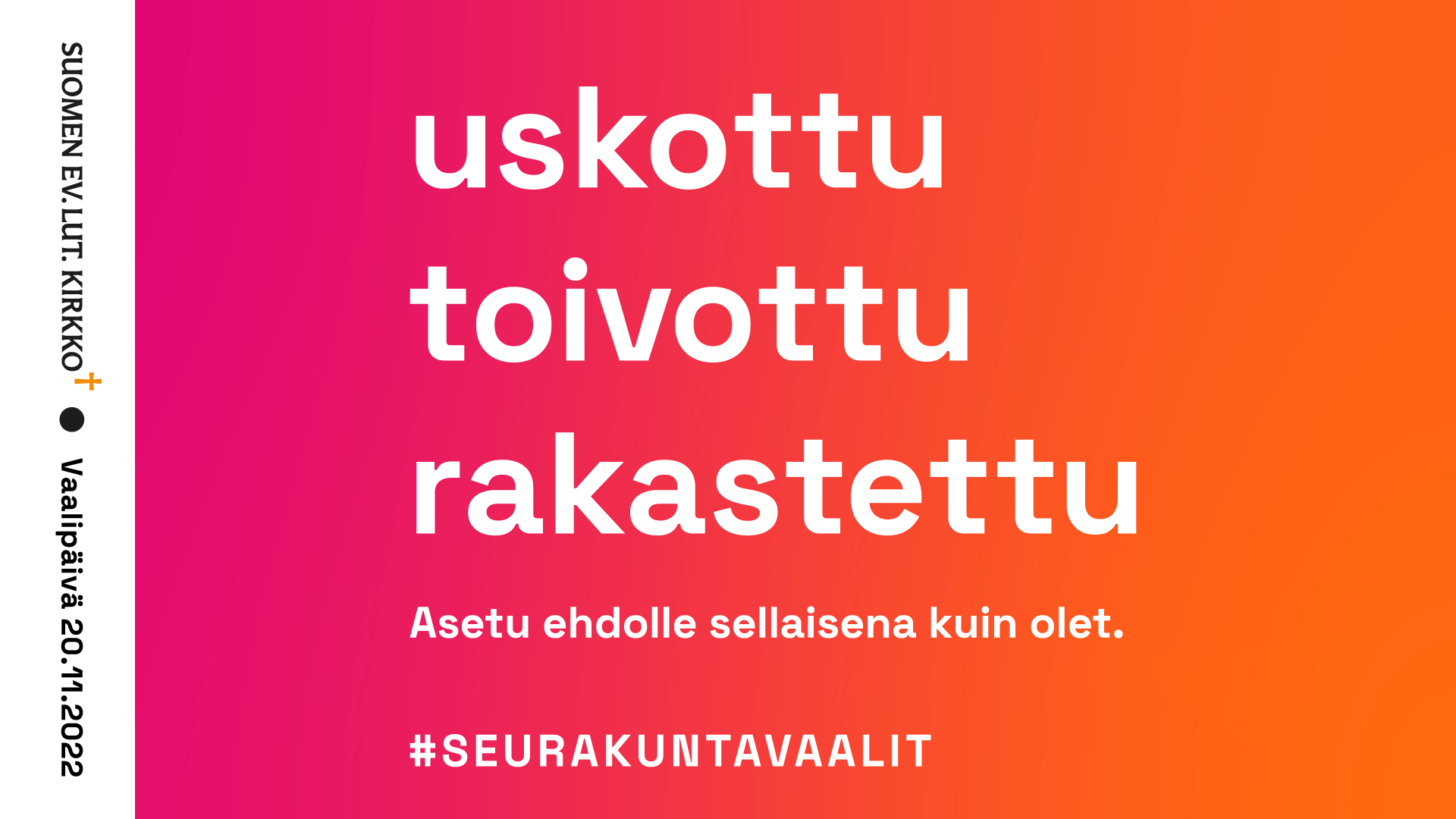 Seurakuntavaalien banneri. Uskottu, toivottu, rakastettu.